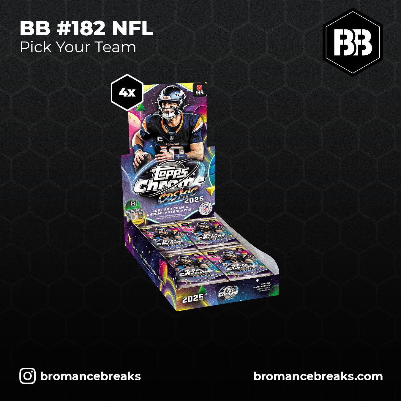 BB Break #182 / Topps Cosmic Chrome NFL 4x Hobby Box Break (4x Hobby) / P.Y.T (Pick Your Team)